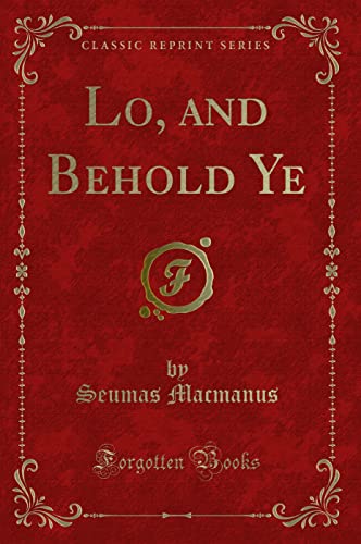 Stock image for Lo, and Behold Ye (Classic Reprint) for sale by PBShop.store US