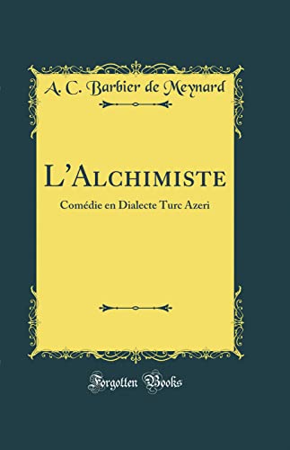 Beispielbild fr L'Alchimiste: Com?die en Dialecte Turc Azeri (Classic Reprint) zum Verkauf von PBShop.store US