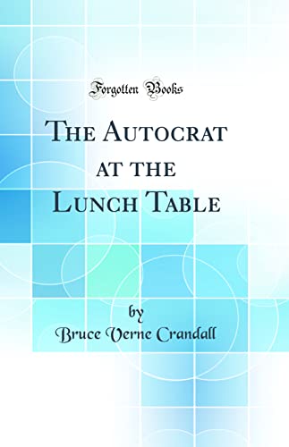 Stock image for The Autocrat at the Lunch Table (Classic Reprint) for sale by PBShop.store US