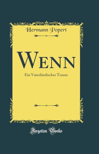 Imagen de archivo de Wenn: Ein Vaterlndischer Traum (Classic Reprint) a la venta por Revaluation Books