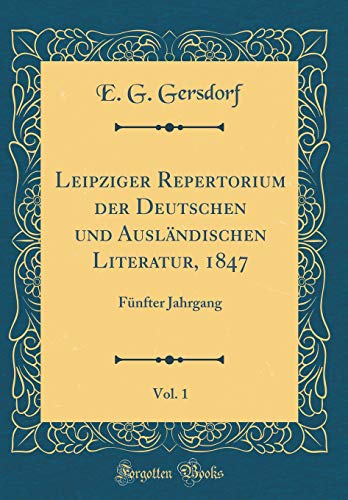 Beispielbild fr Leipziger Repertorium der Deutschen und Auslndischen Literatur, 1847, Vol. 1 : Fnfter Jahrgang (Classic Reprint) zum Verkauf von Buchpark