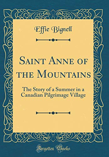 Imagen de archivo de Saint Anne of the Mountains The Story of a Summer in a Canadian Pilgrimage Village Classic Reprint a la venta por PBShop.store US