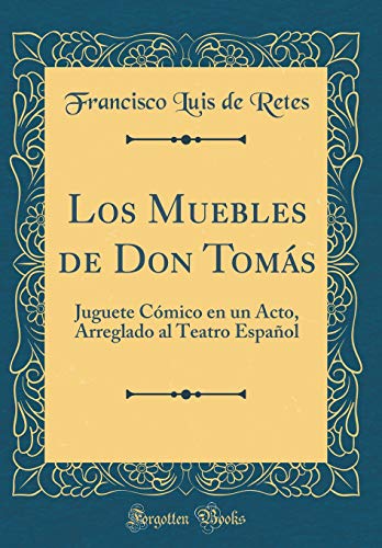Beispielbild fr Los Muebles de Don Toms Juguete Cmico en un Acto, Arreglado al Teatro Espaol Classic Reprint zum Verkauf von PBShop.store US