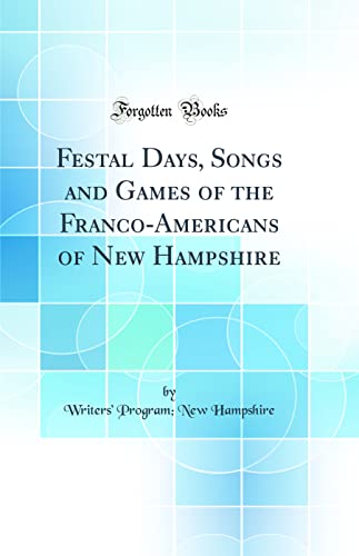 Imagen de archivo de Festal Days, Songs and Games of the FrancoAmericans of New Hampshire Classic Reprint a la venta por PBShop.store US