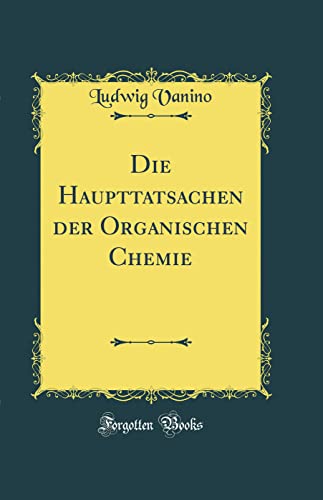 Stock image for Die Haupttatsachen der Organischen Chemie Classic Reprint for sale by PBShop.store US