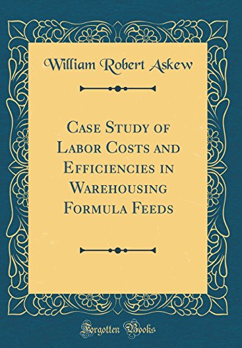 Imagen de archivo de Case Study of Labor Costs and Efficiencies in Warehousing Formula Feeds (Classic Reprint) a la venta por PBShop.store US