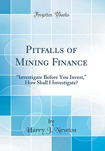 Imagen de archivo de Pitfalls of Mining Finance Investigate Before You Invest, How Shall I Investigate Classic Reprint a la venta por PBShop.store US