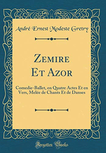 Beispielbild fr Zemire Et Azor : Comedie-Ballet, en Quatre Actes Et en Vers, Mele de Chants Et de Danses (Classic Reprint) zum Verkauf von Buchpark