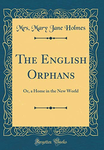 Imagen de archivo de The English Orphans: Or, a Home in the New World (Classic Reprint) a la venta por PBShop.store US