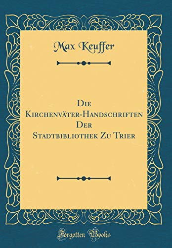 Stock image for Die KirchenvterHandschriften Der Stadtbibliothek Zu Trier Classic Reprint for sale by PBShop.store US