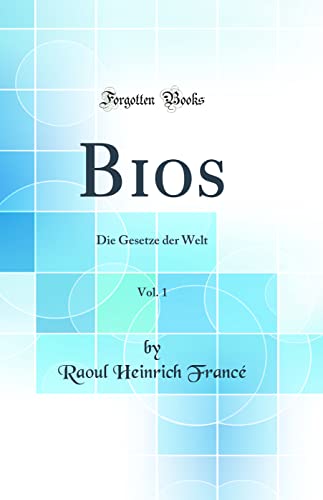 Imagen de archivo de Bios, Vol. 1: Die Gesetze der Welt (Classic Reprint) a la venta por Revaluation Books