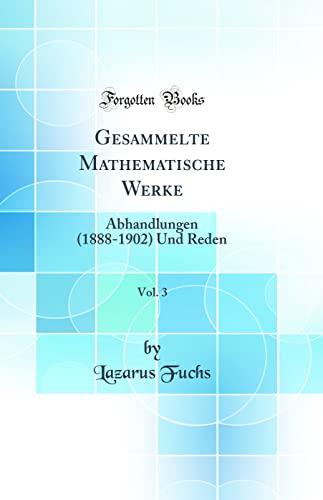 Stock image for Gesammelte Mathematische Werke, Vol. 3: Abhandlungen (1888-1902) Und Reden (Classic Reprint) for sale by PBShop.store US