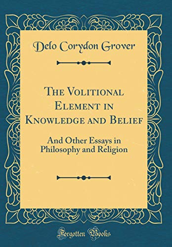 Beispielbild fr The Volitional Element in Knowledge and Belief And Other Essays in Philosophy and Religion Classic Reprint zum Verkauf von PBShop.store US