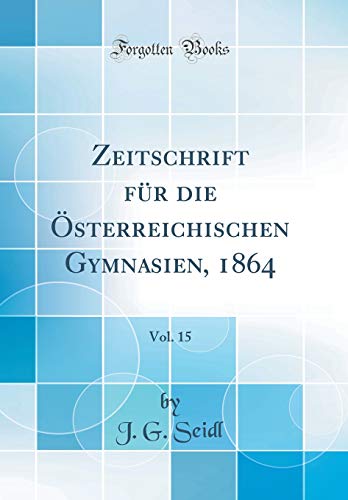 9780428610197: Zeitschrift fr die sterreichischen Gymnasien, 1864, Vol. 15 (Classic Reprint)