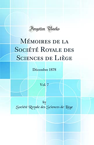 Stock image for M moires de la Soci t Royale des Sciences de Li ge, Vol. 7: D cembre 1878 (Classic Reprint) for sale by WorldofBooks