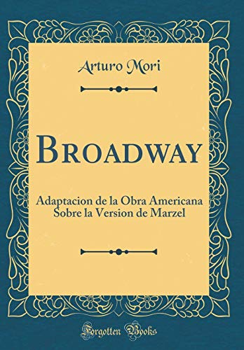 Stock image for Broadway: Adaptacion de la Obra Americana Sobre la Version de Marzel (Classic Reprint) for sale by Revaluation Books