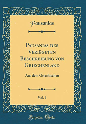 9780428615154: Pausanias des Verigeten Beschreibung von Griechenland, Vol. 1: Aus dem Griechischen (Classic Reprint)