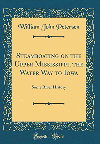 9780428619442: Steamboating on the Upper Mississippi, the Water Way to Iowa: Some River History (Classic Reprint)