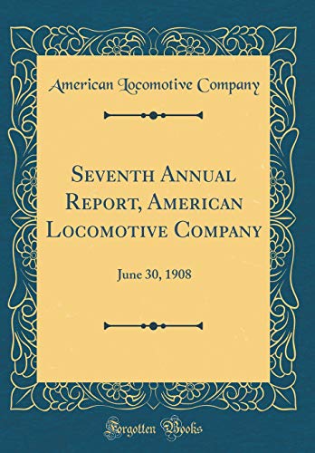Beispielbild fr Seventh Annual Report, American Locomotive Company June 30, 1908 Classic Reprint zum Verkauf von PBShop.store US