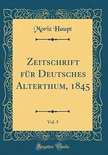 9780428628468: Zeitschrift fr Deutsches Alterthum, 1845, Vol. 5 (Classic Reprint)