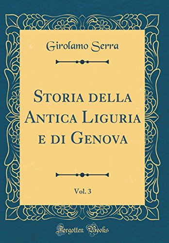 Stock image for Storia della Antica Liguria e di Genova, Vol 3 Classic Reprint for sale by PBShop.store US
