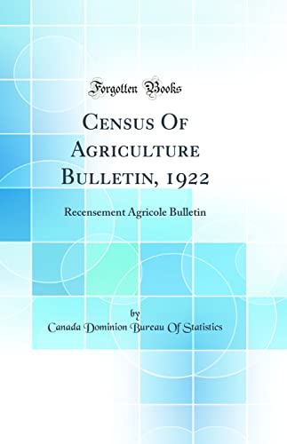 9780428634940: Census Of Agriculture Bulletin, 1922: Recensement Agricole Bulletin (Classic Reprint)