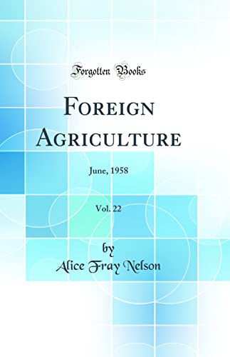 Beispielbild fr Foreign Agriculture, Vol. 22: June, 1958 (Classic Reprint) zum Verkauf von Buchpark