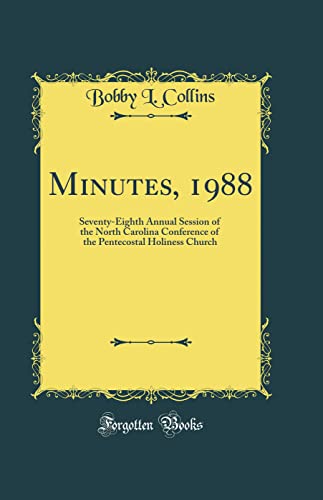Stock image for Minutes, 1988: Seventy-Eighth Annual Session of the North Carolina Conference of the Pentecostal Holiness Church (Classic Reprint) for sale by PBShop.store US