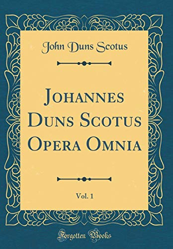 Beispielbild fr Johannes Duns Scotus Opera Omnia, Vol. 1 (Classic Reprint) zum Verkauf von PBShop.store US
