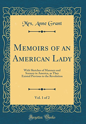 9780428673239: Memoirs of an American Lady, Vol. 1 of 2: With Sketches of Manners and Scenery in America, as They Existed Previous to the Revolution (Classic Reprint)