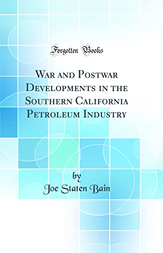 Imagen de archivo de War and Postwar Developments in the Southern California Petroleum Industry Classic Reprint a la venta por PBShop.store US