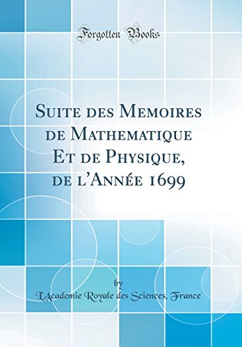 Beispielbild fr Suite des Memoires de Mathematique Et de Physique, de l'Anne 1699 Classic Reprint zum Verkauf von PBShop.store US
