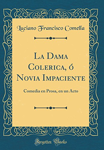 9780428697600: La Dama Colerica,  Novia Impaciente: Comedia en Prosa, en un Acto (Classic Reprint)