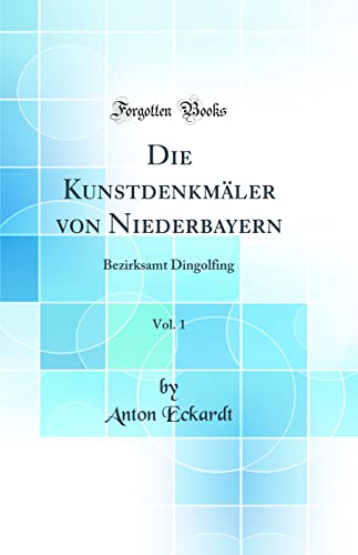 Stock image for Die Kunstdenkmler von Niederbayern, Vol 1 Bezirksamt Dingolfing Classic Reprint for sale by PBShop.store US