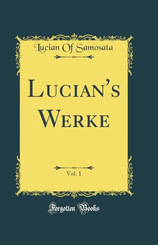 Imagen de archivo de Lucian's Werke, Vol. 1 (Classic Reprint) a la venta por WorldofBooks