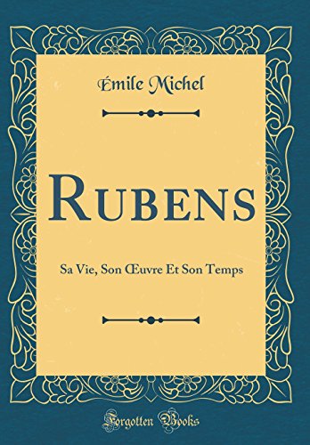 9780428712839: Rubens: Sa Vie, Son Œuvre Et Son Temps (Classic Reprint)