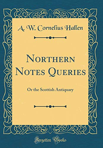 Stock image for Northern Notes Queries: Or the Scottish Antiquary (Classic Reprint) for sale by PBShop.store US
