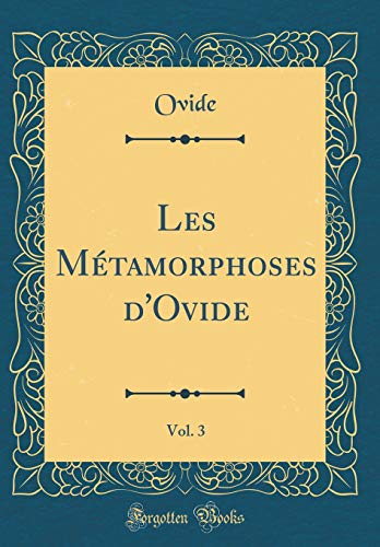 9780428726331: Les Mtamorphoses d'Ovide, Vol. 3 (Classic Reprint) (French Edition)