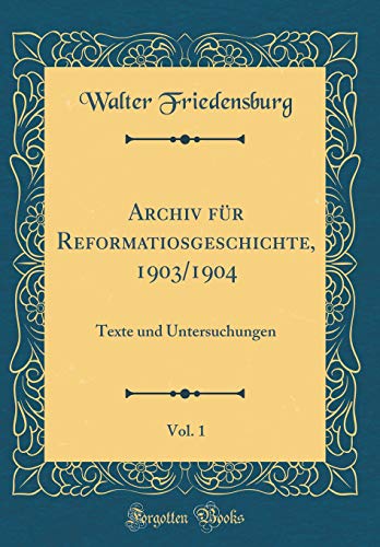 Stock image for Archiv für Reformatiosgeschichte, 1903/1904, Vol. 1: Texte und Untersuchungen (Classic Reprint) for sale by WorldofBooks