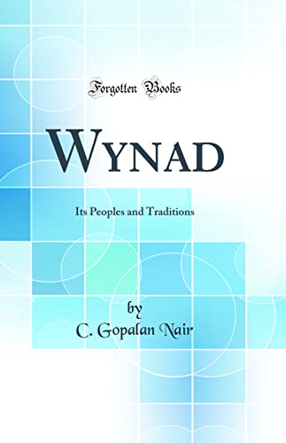 Imagen de archivo de Wynad Its Peoples and Traditions Classic Reprint a la venta por PBShop.store US