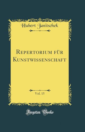 Beispielbild fr Repertorium fr Kunstwissenschaft, Vol. 15 (Classic Reprint) zum Verkauf von Buchpark