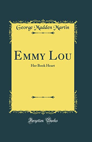 Stock image for Emmy Lou: Her Book Heart (Classic Reprint) for sale by Reuseabook