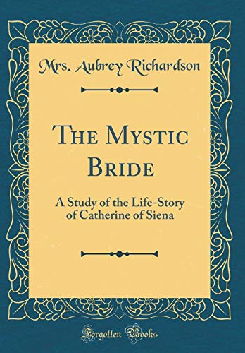 Beispielbild fr The Mystic Bride A Study of the LifeStory of Catherine of Siena Classic Reprint zum Verkauf von PBShop.store US