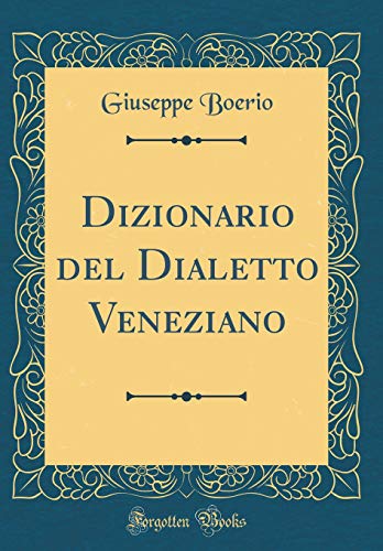 Stock image for Dizionario del Dialetto Veneziano (Classic Reprint) (Italian Edition) for sale by GF Books, Inc.