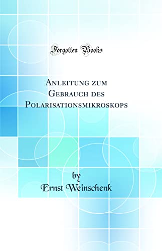 Stock image for Anleitung zum Gebrauch des Polarisationsmikroskops Classic Reprint for sale by PBShop.store US