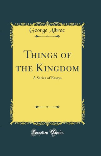 Imagen de archivo de Things of the Kingdom A Series of Essays Classic Reprint a la venta por PBShop.store US