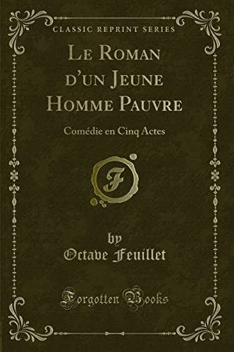 9780428778453: Le Roman d'un Jeune Homme Pauvre (Classic Reprint): Comdie en Cinq Actes (French Edition)