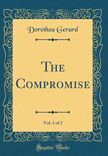 Imagen de archivo de The Compromise, Vol. 1 of 2 (Classic Reprint) a la venta por Reuseabook