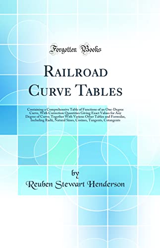 Stock image for Railroad Curve Tables: Containing a Comprehensive Table of Functions of an One-Degree Curve, With Correction Quantities Giving Exact Values for Any Degree of Curve; Together With Various Other Tables and Formulas, Including Radii, Natural Sines, Cosines, for sale by PBShop.store US