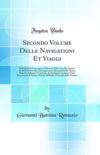 Beispielbild fr Secondo Volume Delle Navigationi Et Viaggi : Nel Quale Si Contengono l'Historia Delle Cose De Tartari, Et Diversi Fatti De Loro Imperatori, Descritta da M. Marco Polo Gentilhuomo Venetiano, Et da Hayton Armeno; Varie Descrittioni di Diuersi Auto zum Verkauf von Buchpark